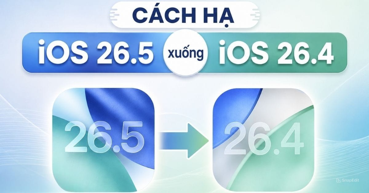Cách hạ iOS 26.5 xuống iOS 26.4 đơn giản, nhanh chóng